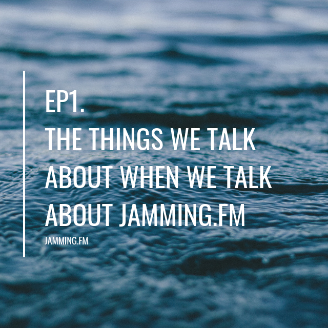 ep1:jamming.fmについて語るときに僕たちの語ること- Featured Shot