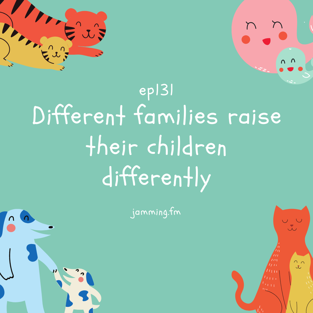 ep131:Different families raise their children differently- Featured Shot
