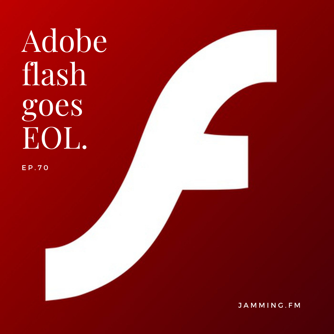 ep70:Adobe flash goes EOL- Featured Shot