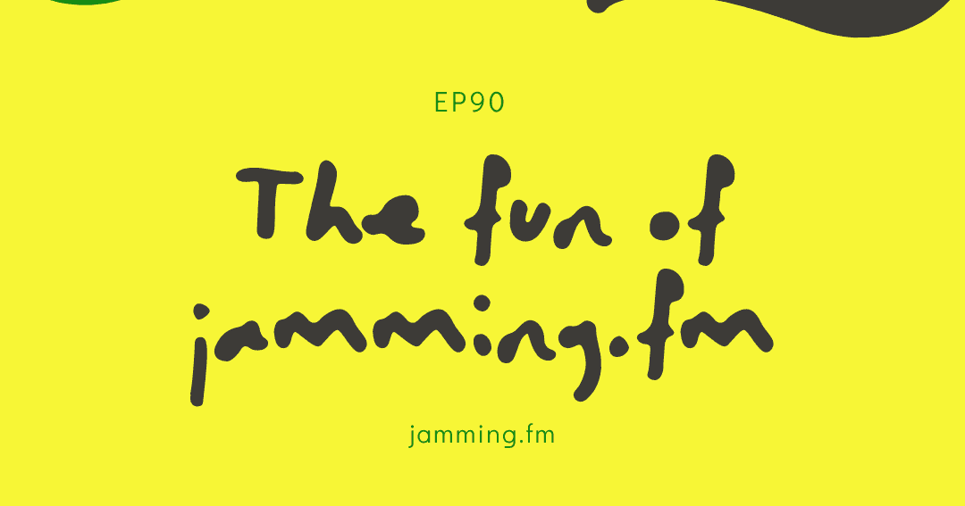 ep90:jamming.fmのおもしろさ(ゲスト:hymxさん)